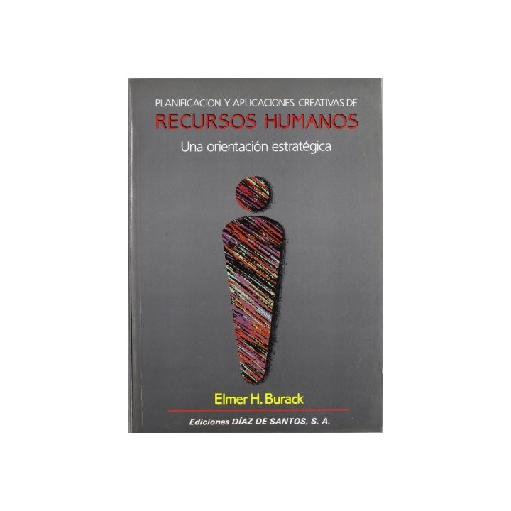 Planificación Y Aplicaciones Creativas De Recursos Humanos. Una Orientacion Estrategica